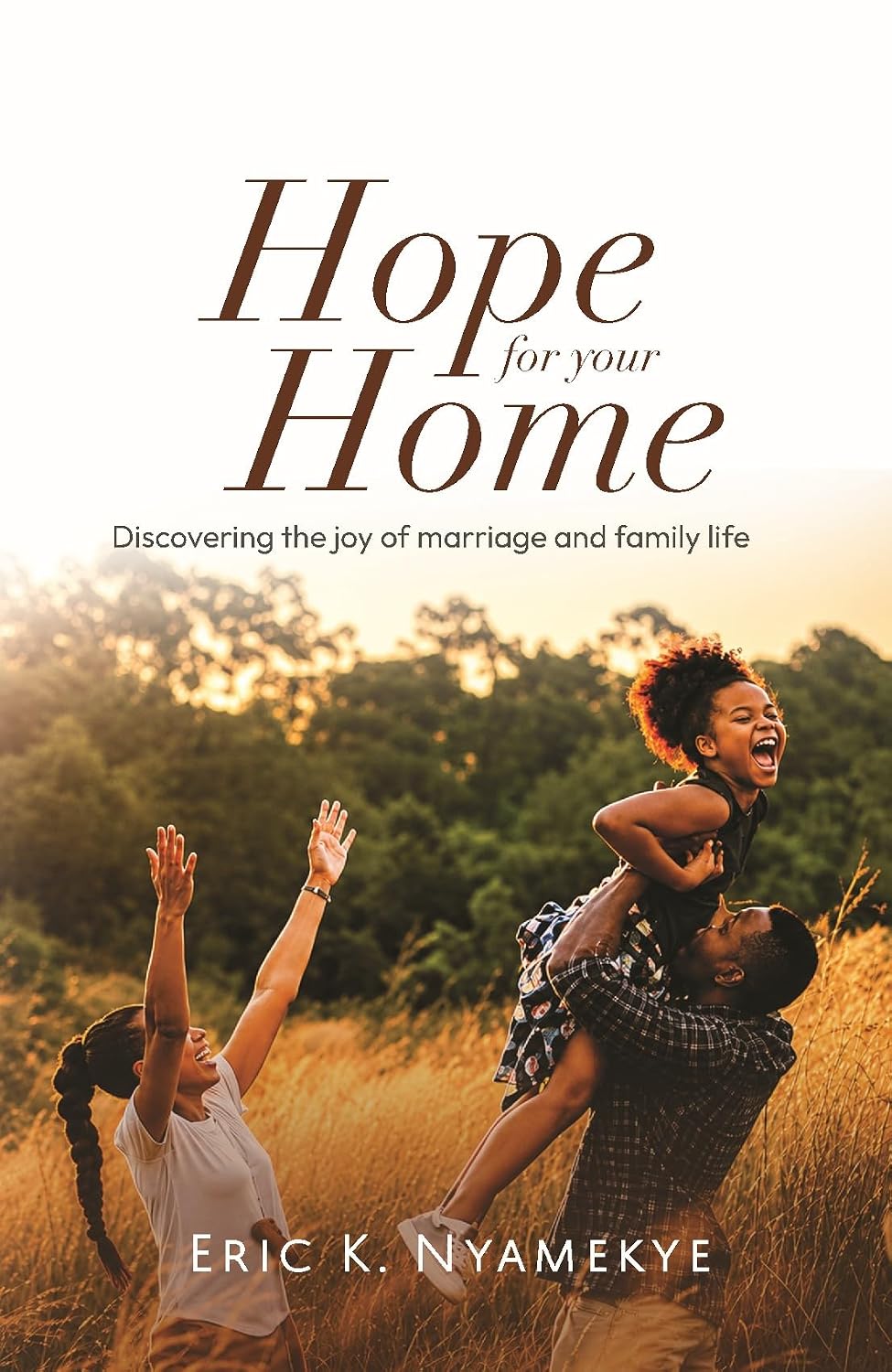 Hope for Your Home: Discovering the Joy of Marriage and Family Life