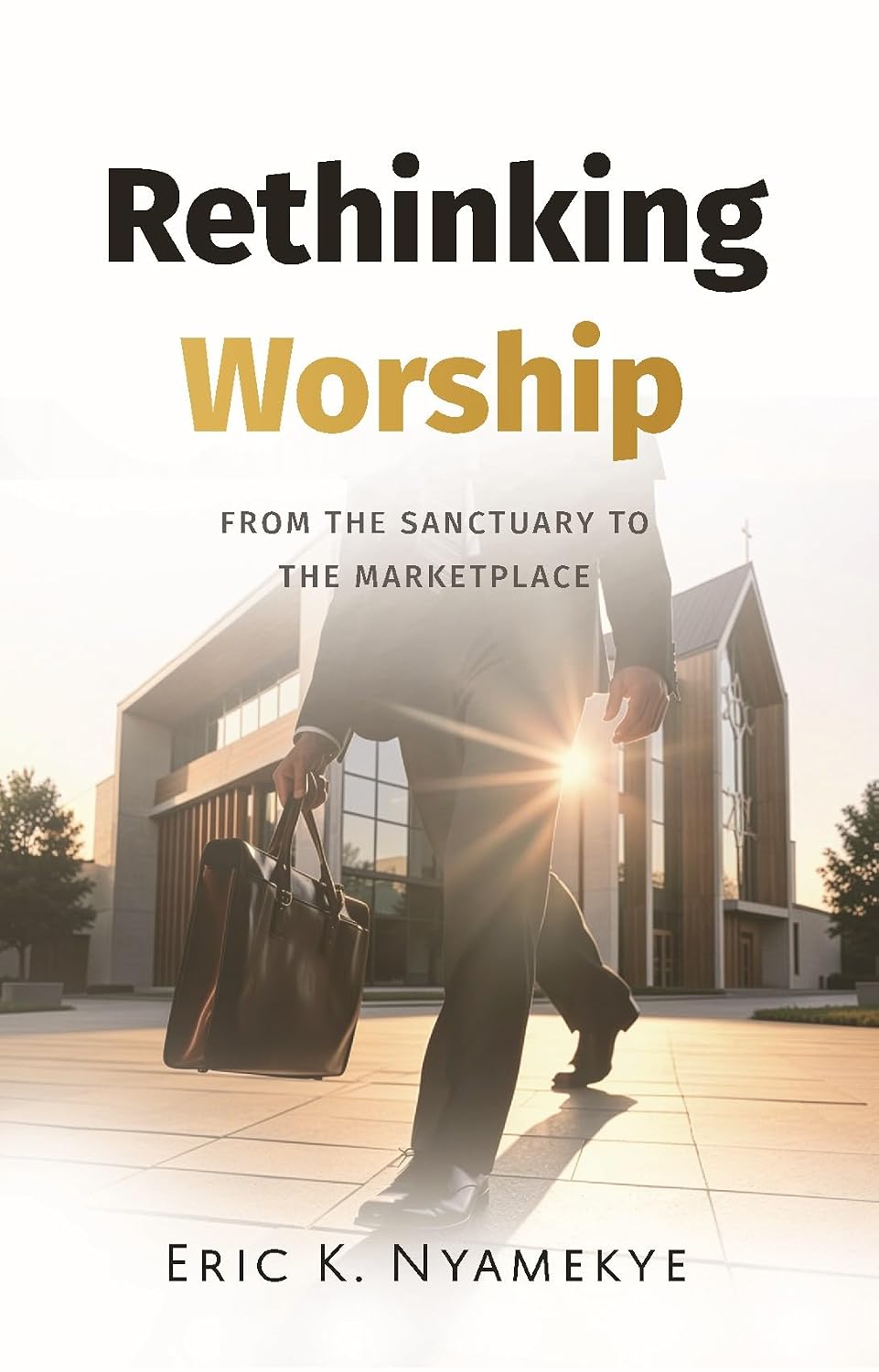Rethinking Worship: From the Sanctuary to the Marketplace